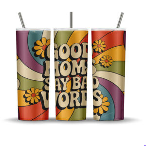 Funny retro floral tumbler wrap with “Good Moms Say Bad Words” in bold vintage letters, perfect for 20 oz tumblers