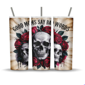 Gothic tumbler wrap with skull, red roses, grunge textures, and the phrase “Good Moms Say Bad Words”