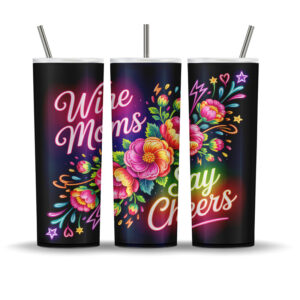 Neon floral tumbler wrap design with glowing flowers, lightning bolts, and the phrase “Wine Moms Say Cheers”