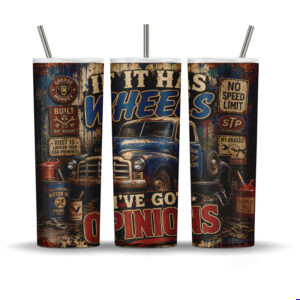 If it has wheels I've got opinions tumbler wrap sublimation PNG on 20oz skinny tumbler rusted blue Chevy 3100 truck distressed blue corrugated metal background vintage garage signs Valvoline STP no speed limit